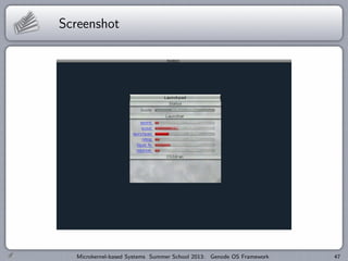 Screenshot
Microkernel-based Systems Summer School 2013: Genode OS Framework 47
 