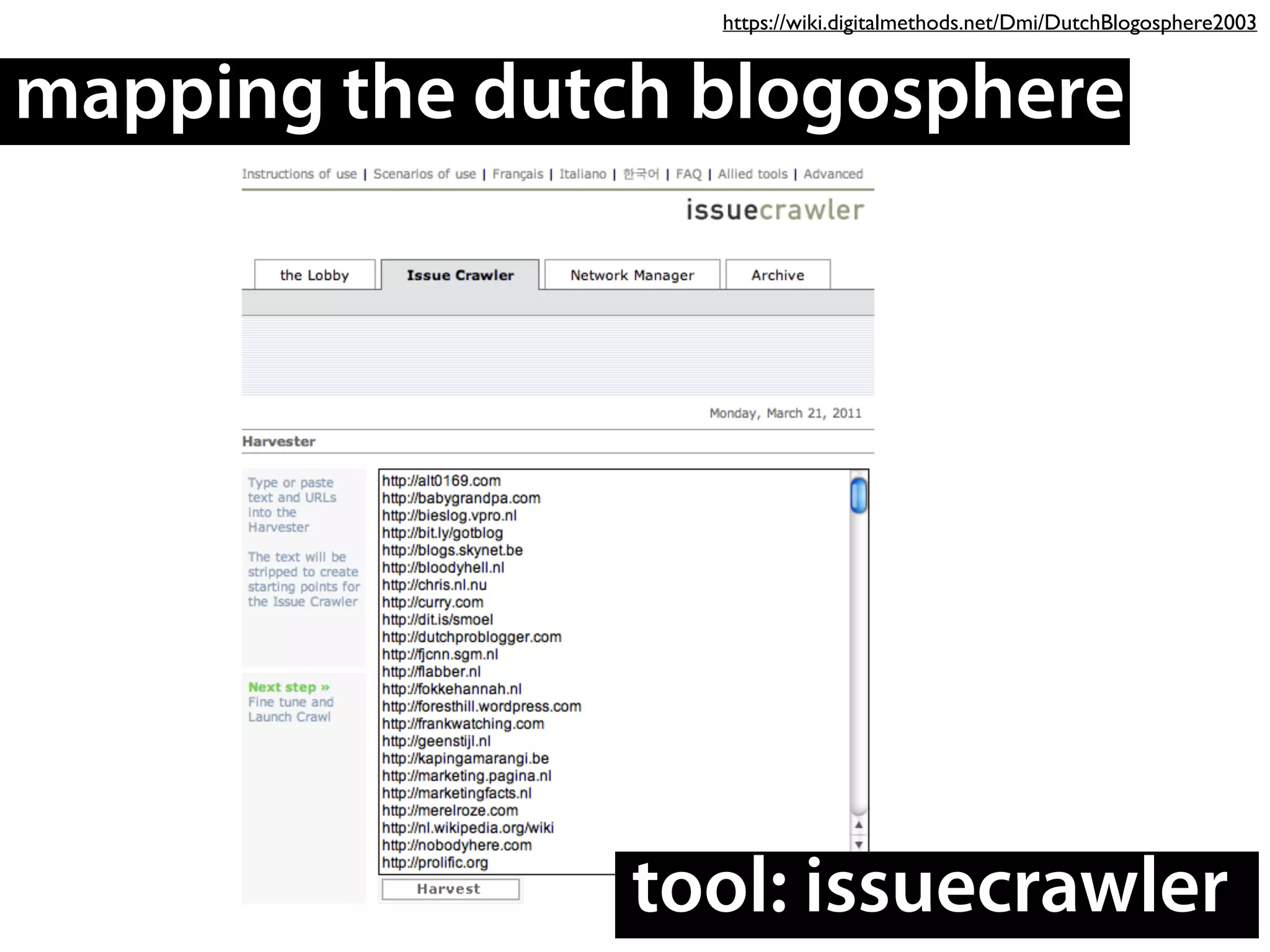mapping the dutch blogosphere
tool: issuecrawler
https://wiki.digitalmethods.net/Dmi/DutchBlogosphere2003
 