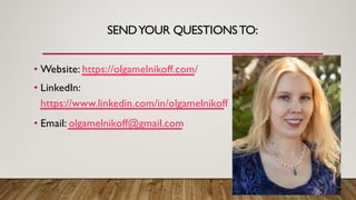 SENDYOUR QUESTIONSTO:
• Website: https://olgamelnikoff.com/
• LinkedIn:
https://www.linkedin.com/in/olgamelnikoff
• Email:...