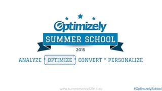 Presentation Title
#OptimizelySchoolwww.summerschool2015.eu
 
