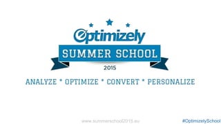 Presentation Title
#OptimizelySchoolwww.summerschool2015.eu
 