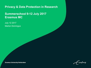 Privacy & Data Protection in Research
Summerschool 9-12 July 2017
Erasmus MC
July 12 2017
Marlon Domingus
 