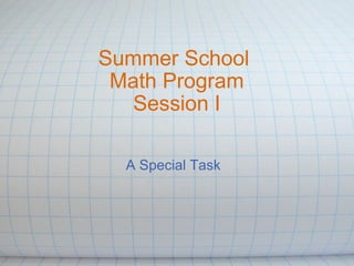 Summer School  Math Program Session I A Special Task 