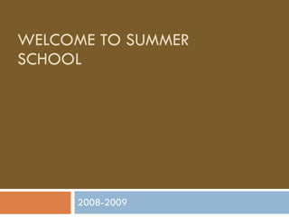 WELCOME TO SUMMER SCHOOL 2008-2009 
