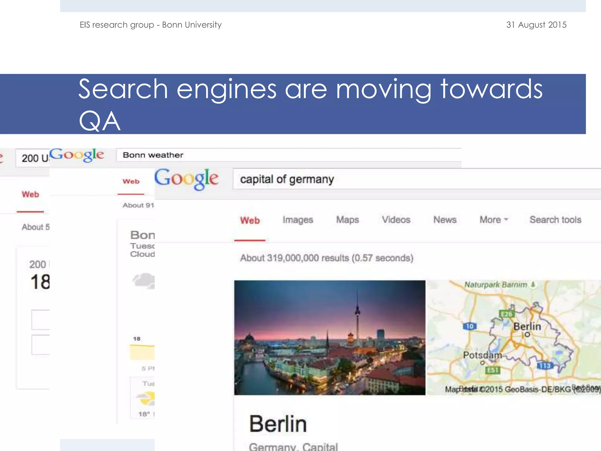 Search engines are moving towards
QA
31 August 2015EIS research group - Bonn University
6
 