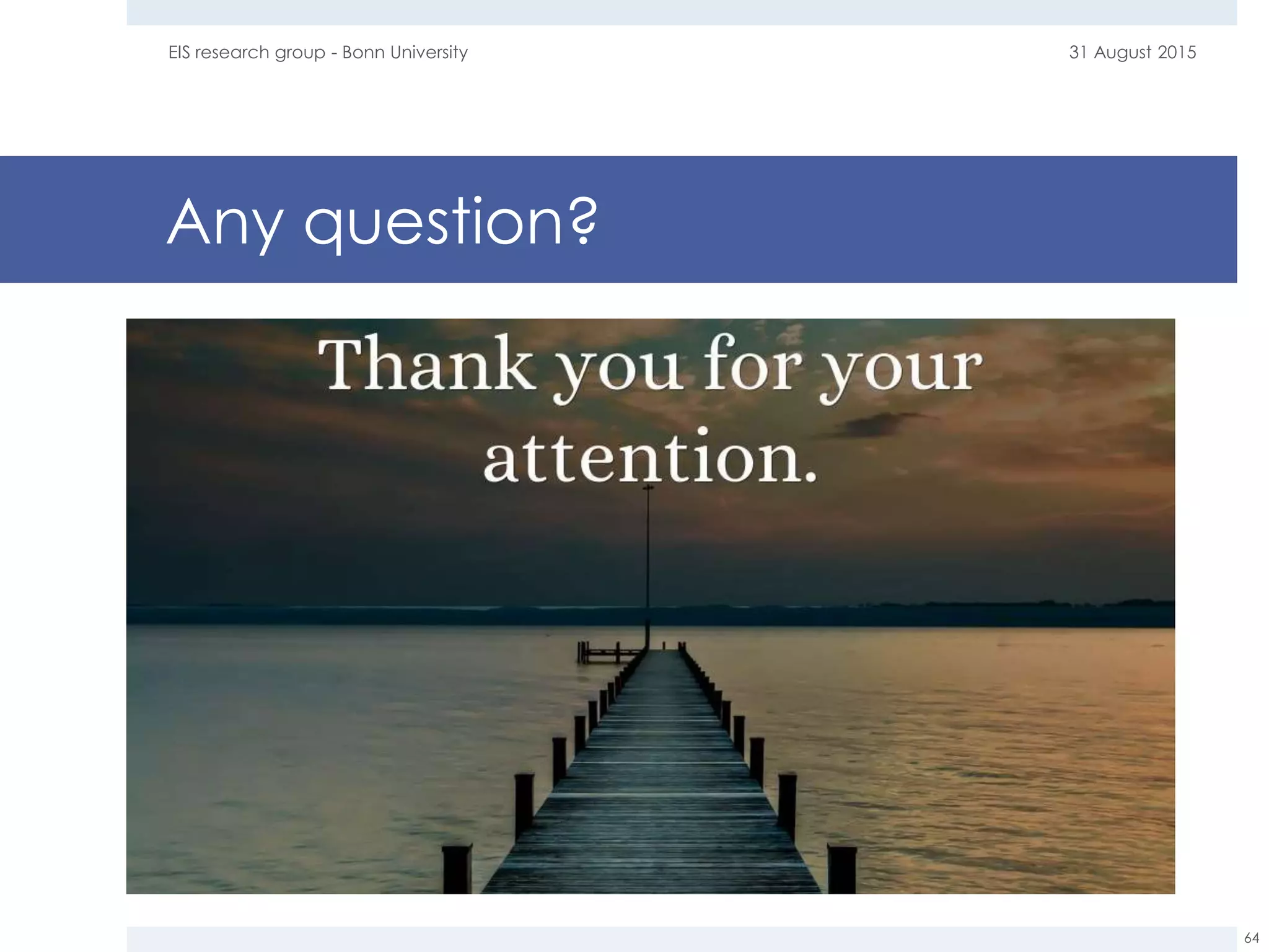 Any question?
31 August 2015EIS research group - Bonn University
64
 