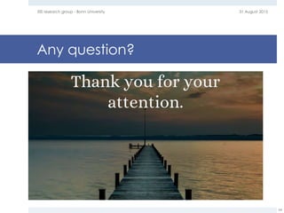Any question?
31 August 2015EIS research group - Bonn University
64
 
