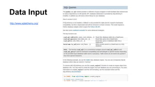 Data Input
http://www.sqlalchemy.org/
 