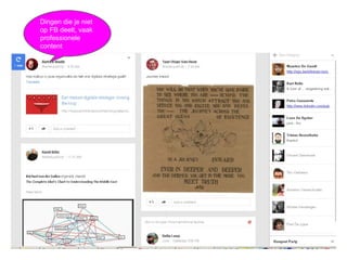Dingen die je niet
op FB deelt, vaak
professionele
content
 