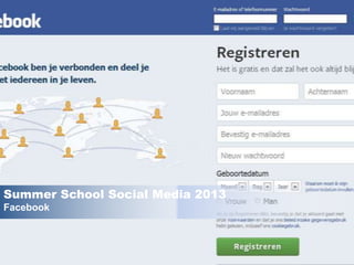 Summer School Social Media 2013
Facebook
 