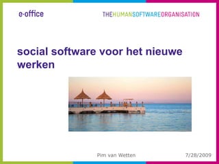 social software voor het nieuwe werken 7/27/2009 Pim van Wetten 