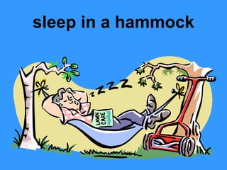 sleep in a hammock

 