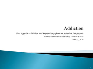 Working with Addiction and Dependency from an Adlerian Perspective
Western Tidewater Community Services Board
June 11, 2020
5
 