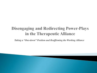 Taking a “One-down” Position and Reaffirming the Working Alliance
 