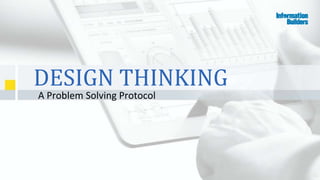 51
DESIGN THINKING
A Problem Solving Protocol
 