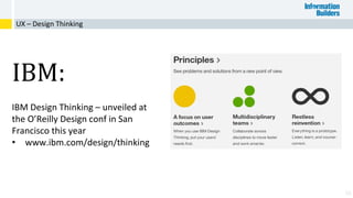 56
IBM:
IBM Design Thinking – unveiled at
the O’Reilly Design conf in San
Francisco this year
• www.ibm.com/design/thinking
UX – Design Thinking
 