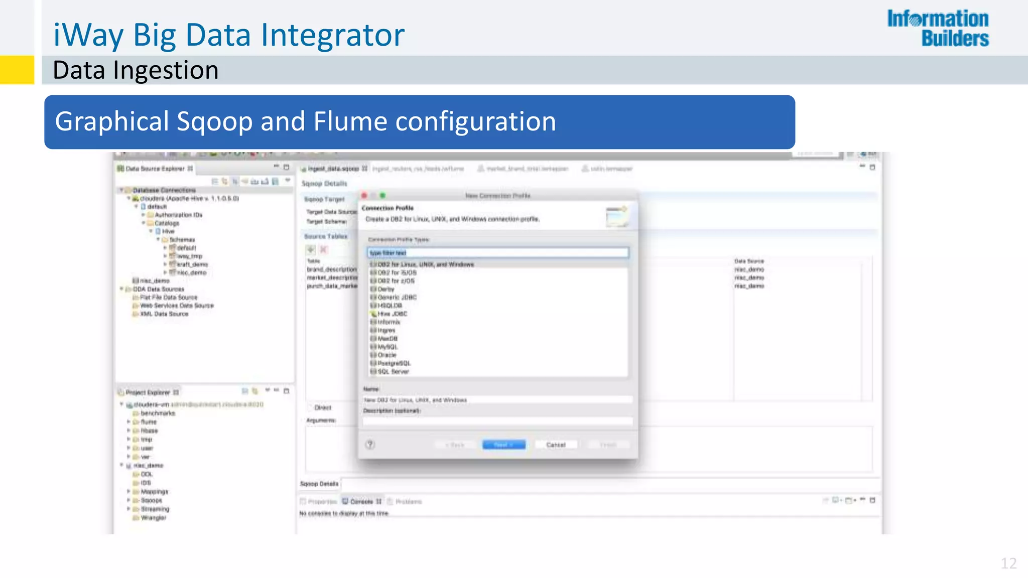 iWay Big Data Integrator
12
Data Ingestion
Graphical Sqoop and Flume configuration
 