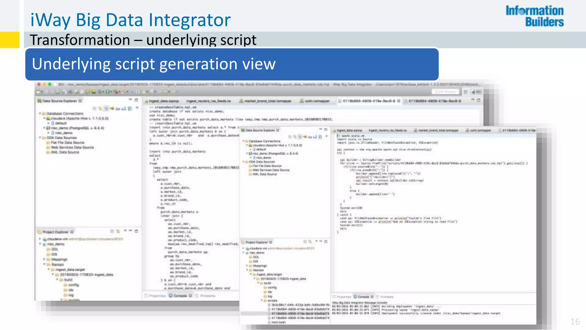 iWay Big Data Integrator
16
Transformation – underlying script
Underlying script generation view
 