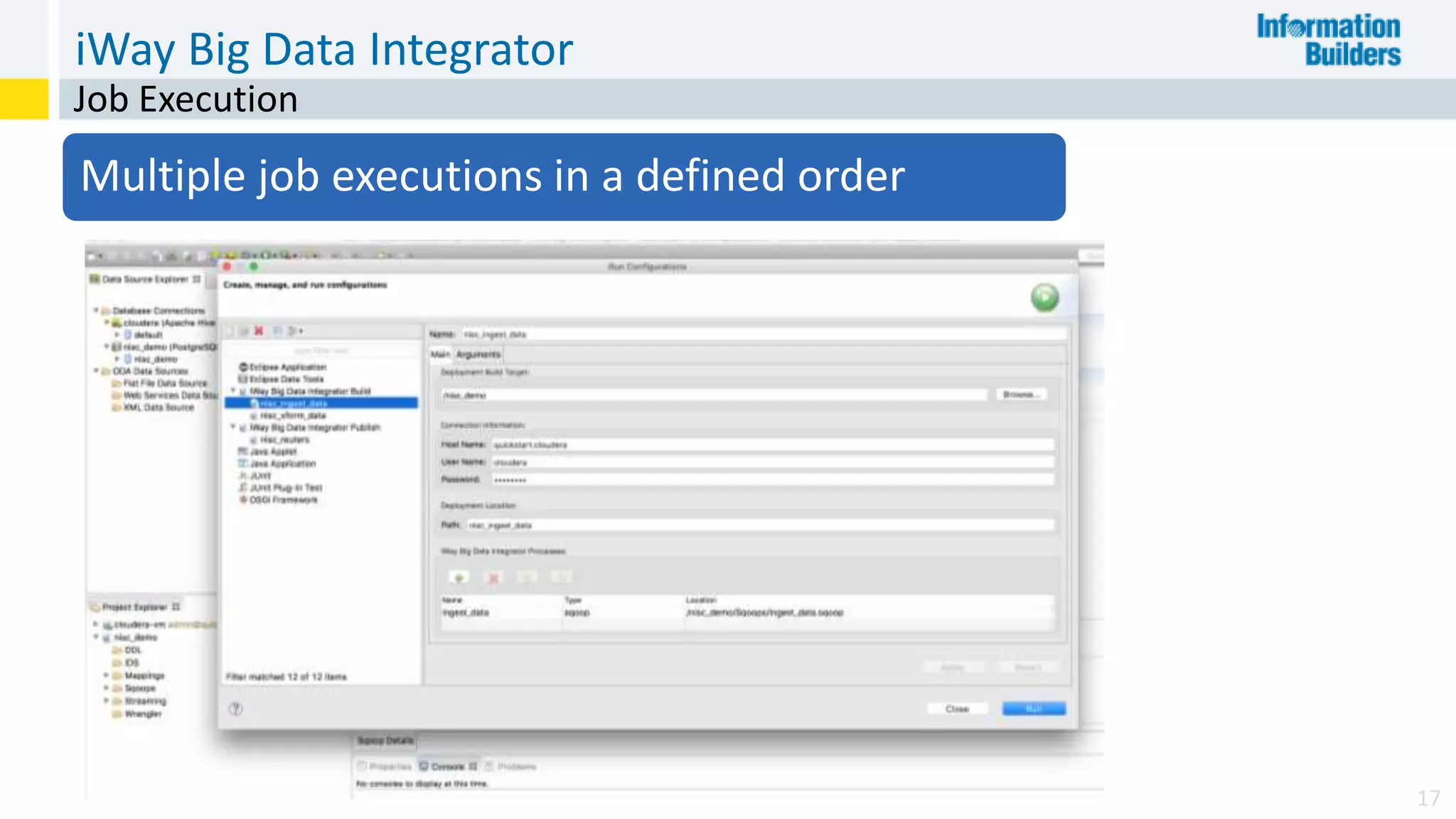 iWay Big Data Integrator
17
Job Execution
Multiple job executions in a defined order
 