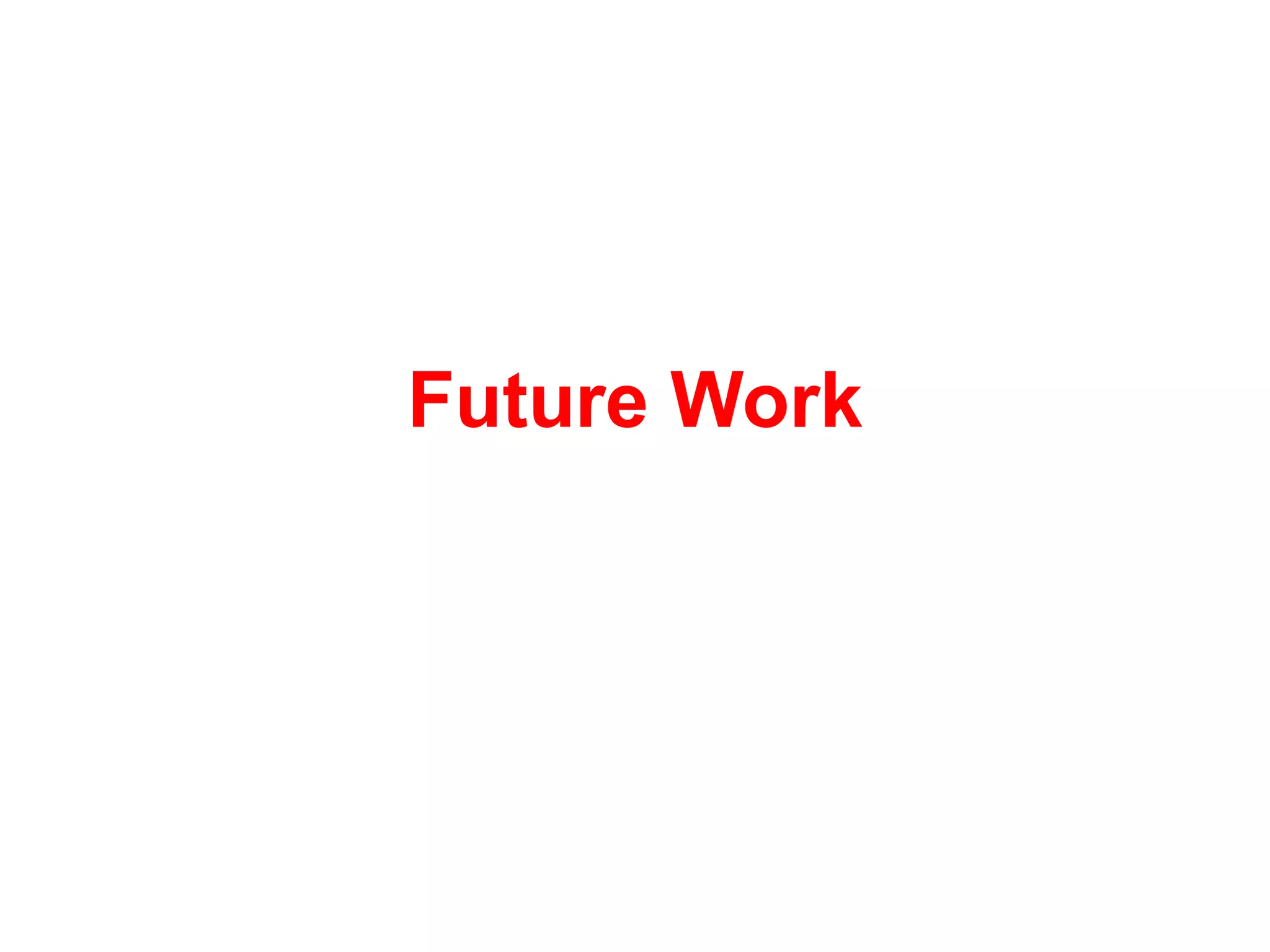 Future Work
 