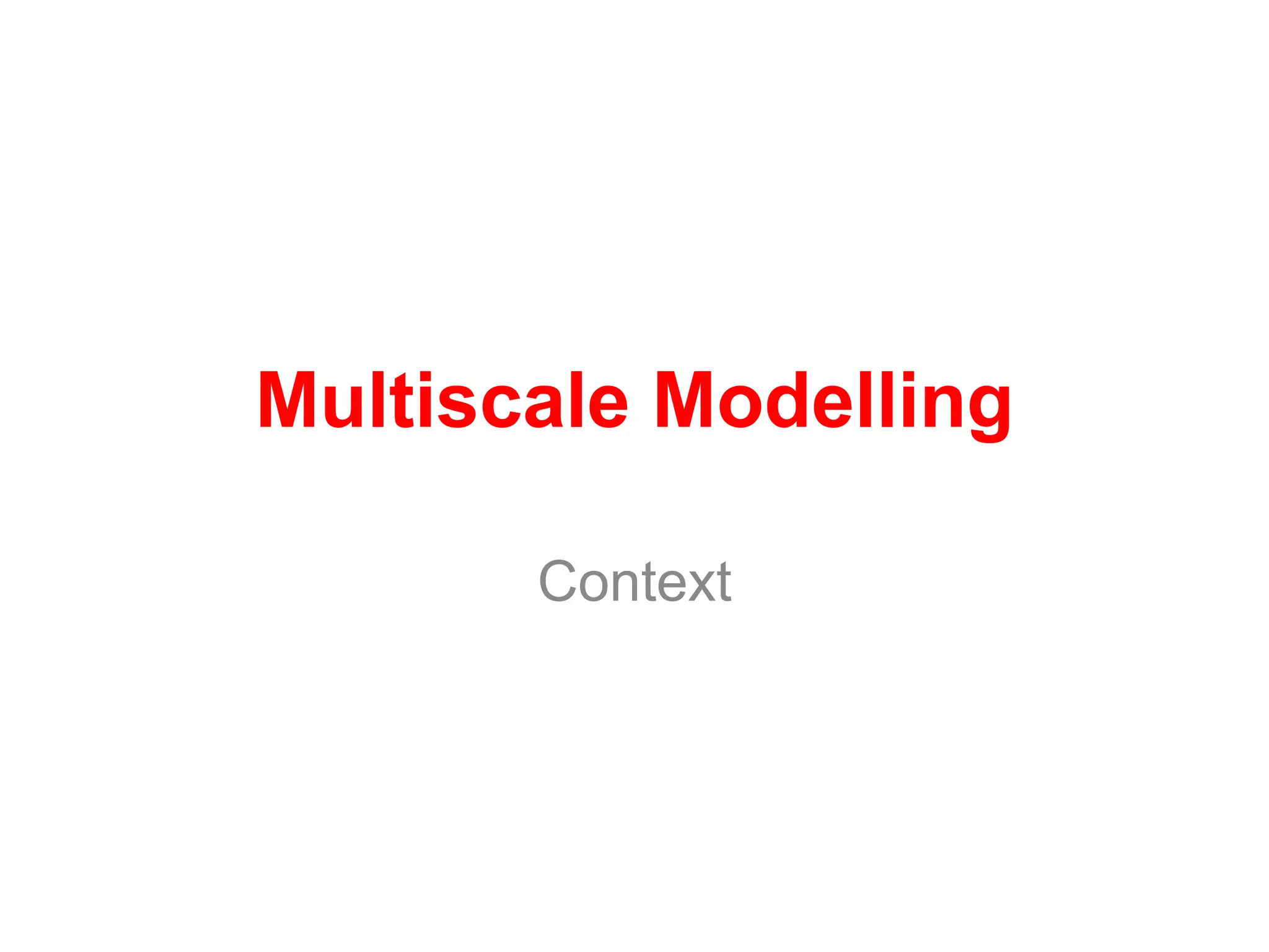 Multiscale Modelling

       Context
 