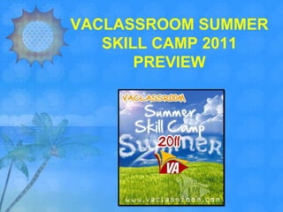 VACLASSROOM SUMMER SKILL CAMP 2011 PREVIEW 