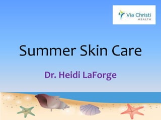 Summer Skin Care Dr. Heidi LaForge 