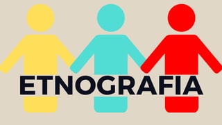 ETNOGRAFIA
 