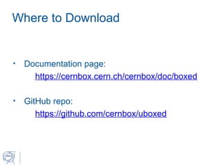 Where to Download
• Documentation page:
https://cernbox.cern.ch/cernbox/doc/boxed
• GitHub repo:
https://github.com/cernbox/uboxed
 