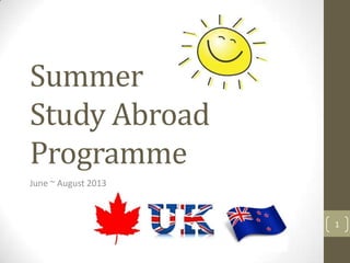 Summer
Study Abroad
Programme
June ~ August 2013



                     1
 