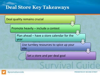 PRESENTED BY SECOND STREET#promotionslab
Deal Store Key Takeaways
Deal quality remains crucial
Promote heavily – include a...