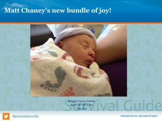 PRESENTED BY SECOND STREET#promotionslab
Matt Chaney’s new bundle of joy!
Maggie Fiona Chaney
April 29th @ 6 pm
7lbs 4oz
 