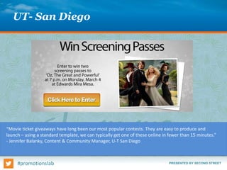 PRESENTED BY SECOND STREET#promotionslab
UT- San Diego
“Movie ticket giveaways have long been our most popular contests. T...