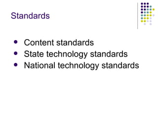 Standards Content standards  State technology standards National technology standards 