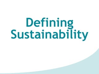 Defining
Sustainability
 