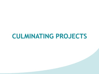 CULMINATING PROJECTS
 