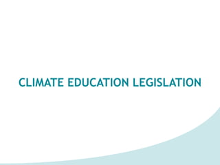 CLIMATE EDUCATION LEGISLATION
 