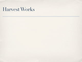 Harvest Works
 