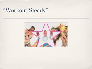 “Workout Steady”
 