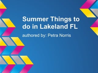 Summer Things to
do in Lakeland FL
authored by: Petra Norris
 