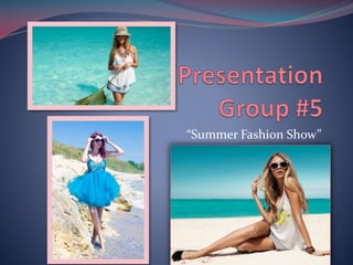 “Summer Fashion Show”

 