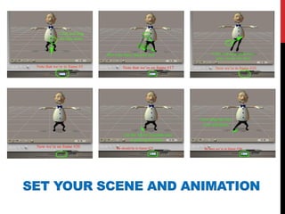 SET YOUR SCENE AND ANIMATION
 