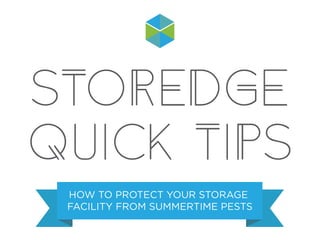 STOREDGE
QUICK TIPS
HOW TO PROTECT YOUR STORAGE
FACILITY FROM SUMMERTIME PESTS
 