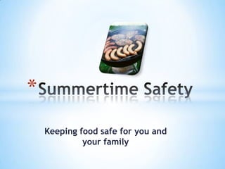 *
    Keeping food safe for you and
             your family
 