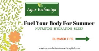 Fuel Your Body For Summer
NUTRITION | HYDRATION | SLEEP
SUMMER TIPS
www.ayurveda-treatment-hospital.com
 