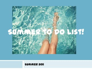 Summer to do list! Summer 2011 