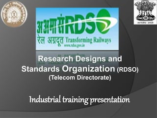 Industrial training presentation
Research Designs and
Standards Organization (RDSO)
(Telecom Directorate)
 