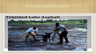 
Bitumen (asphalt) source
 