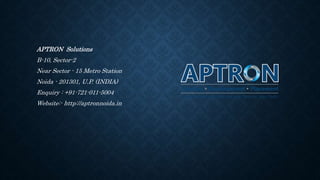 APTRON Solutions
B-10, Sector-2
Near Sector - 15 Metro Station
Noida - 201301, U.P. (INDIA)
Enquiry : +91-721-011-5004
Website:- http://aptronnoida.in
 