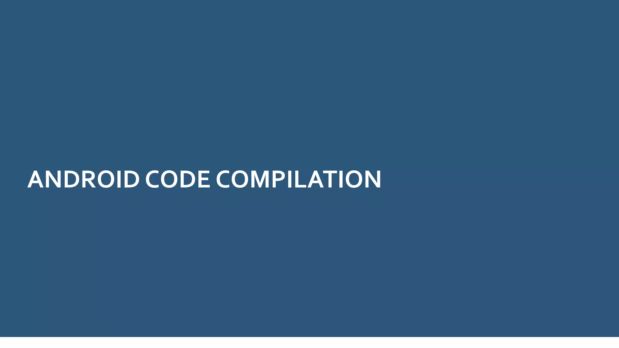 ANDROID CODE COMPILATION
 